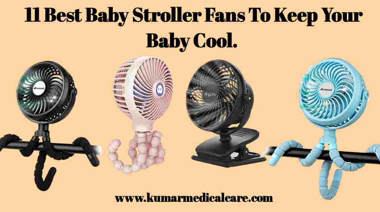 11 Best Baby Stroller Fans For Baby To Keep Your Baby Cool Kumar Medical Care